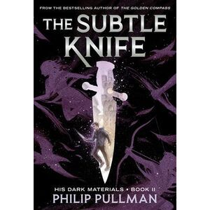 His Dark Materials: The Subtle Knife (Book 2) -- Philip Pullman